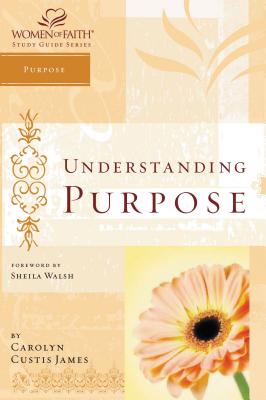Understanding Purpose: Women of Faith Study Guide Series - Carolyn Custis James
