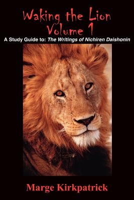 Waking the Lion: A Study Guide To: The Writings of Nichiren Daishonin - Marge Kirkpatrick