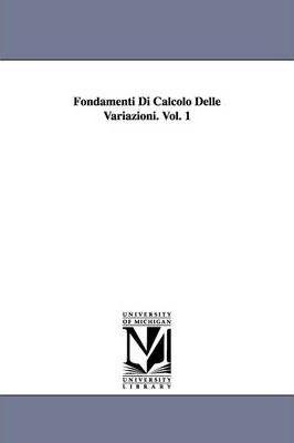 Coperta cărții 'Fondamenti Di Calcolo Delle Variazioni. Vol. 1 - Leonida Tonelli'