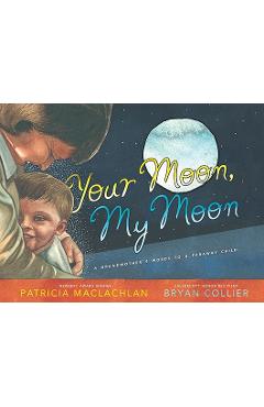 Poza produsului Your Moon, My Moon: A Grandmother's Words to a Faraway Child - Patricia Maclachlan