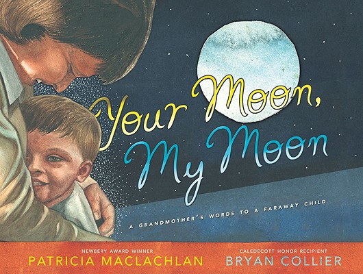 Your Moon, My Moon: A Grandmother's Words to a Faraway Child - Patricia Maclachlan