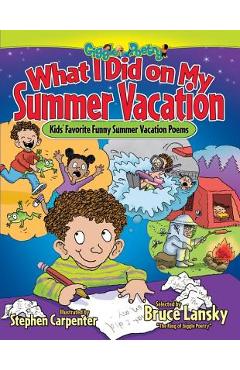 Coperta cărții 'What I Did on My Summer Vacation: Kids' Favorite Funny Summer Vacation Poems - Bruce Lansky'