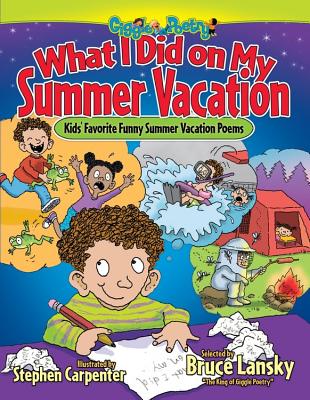 What I Did on My Summer Vacation: Kids' Favorite Funny Summer Vacation Poems - Bruce Lansky