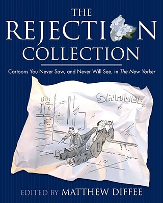 The Rejection Collection: Cartoons You Never Saw, and Never Will See, in the New Yorker - Matthew Diffee