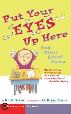 Put Your Eyes Up Here: And Other School Poems - Kalli Dakos