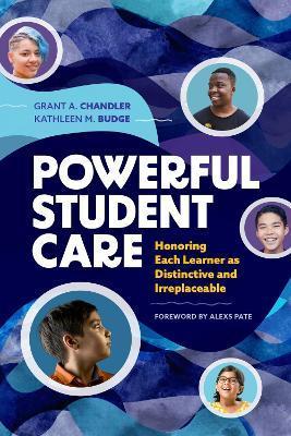 Powerful Student Care: Honoring Each Learner as Distinctive and Irreplaceable - Grant A. Chandler