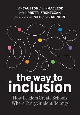 The Way to Inclusion: How Leaders Create Schools Where Every Student Belongs - Julie Causton