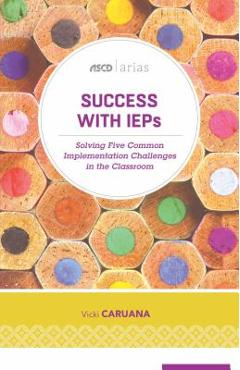Coperta cărții 'Success with IEPs: Solving Five Common Implementation Challenges in the Classroom (ASCD Arias) - Vicki Caruana'