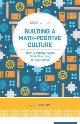 Building a Math-Positive Culture: How to Support Great Math Teaching in Your School - Cathy L. Seeley