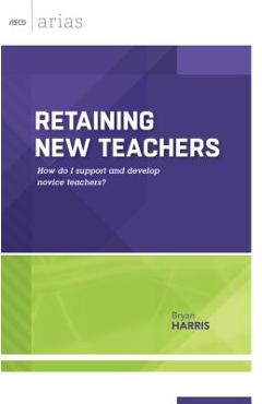 Coperta cărții 'Retaining New Teachers: How Do I Support and Develop Novice Teachers? - Bryan Harris'