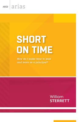 Short on Time: How Do I Make Time to Lead and Learn as a Principal? (ASCD Arias - William Sterrett