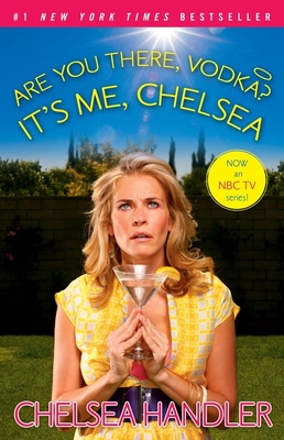 Are You There, Vodka? It's Me, Chelsea - Chelsea Handler