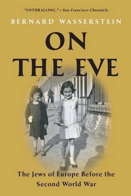 On the Eve: The Jews of Europe Before the Second World War - Bernard Wasserstein