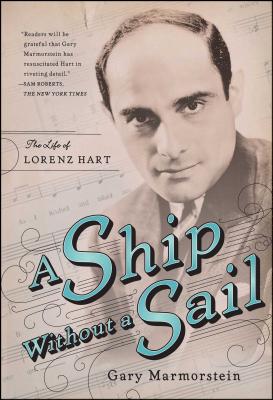 Ship Without a Sail: The Life of Lorenz Hart - Gary Marmorstein