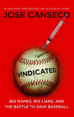 Vindicated: Big Names, Big Liars, and the Battle to Save Baseball - Jose Canseco