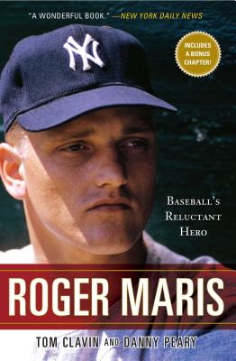 Roger Maris: Baseball's Reluctant Hero - Tom Clavin