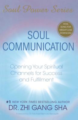 Soul Communication: Opening Your Spiritual Channels for Success and Fulfillment [With CDROM] - Zhi Gang Sha