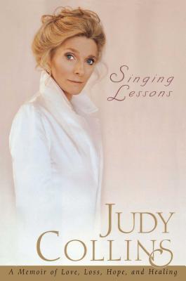 Singing Lessons: A Memoir of Love, Loss, Hope and Healing - Judy Collins