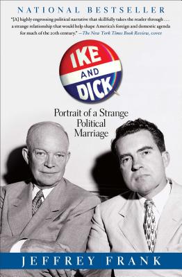 Ike and Dick: Portrait of a Strange Political Marriage - Jeffrey Frank