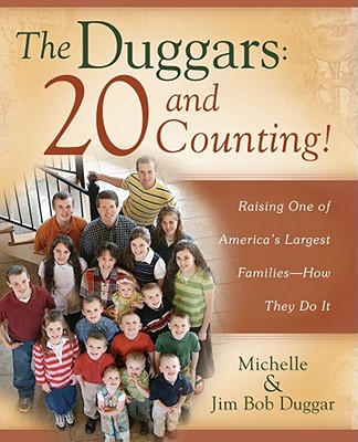 The Duggars: 20 and Counting!: Raising One of America's Largest Families--How They Do It - Jim Bob Duggar