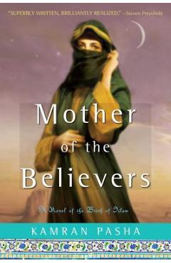 Coperta cărții 'Mother of the Believers: A Novel of the Birth of Islam - Kamran Pasha'