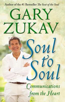 Soul to Soul: Communications from the Heart - Gary Zukav