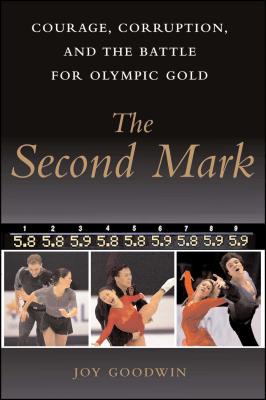 The Second Mark: Courage, Corruption, and the Battle for Olympic Gold - Joy Goodwin