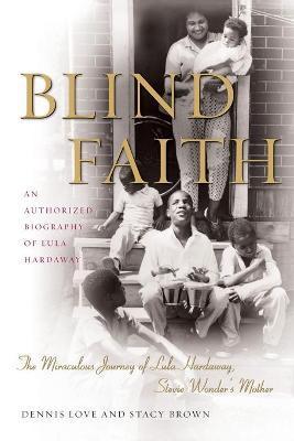 Blind Faith: The Miraculous Journey of Lula Hardaway, Stevie Wonder's Mother - Dennis Love