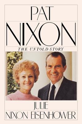 Pat Nixon: The Untold Story - Julie Nixon Eisenhower