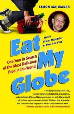 Poza produsului Eat My Globe: One Year in Search of the Most Delicious Food in the World - Simon Majumdar