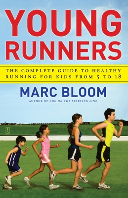 Young Runners: The Complete Guide to Healthy Running for Kids from 5 to 18 - Marc Bloom