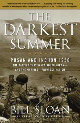 The Darkest Summer: Pusan and Inchon 1950: The Battles That Saved South Korea--And the Marines--From Extinction - Bill Sloan
