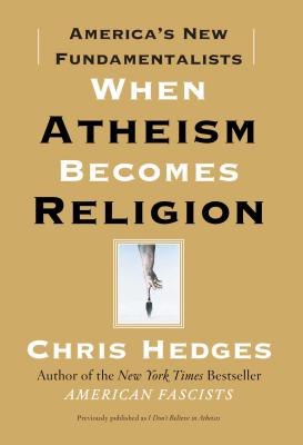 When Atheism Becomes Religion: America's New Fundamentalists - Chris Hedges
