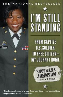 I'm Still Standing: From Captive U.S. Soldier to Free Citizen--My Journey Home - Shoshana Johnson