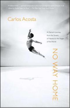 Coperta cărții 'No Way Home: A Dancer's Journey from the Streets of Havana to the Stages of the World - Carlos Acosta'