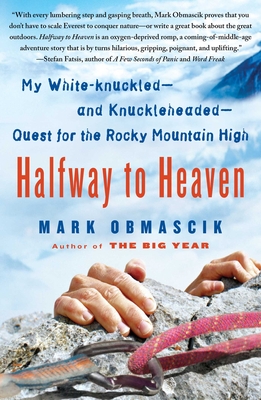 Halfway to Heaven: My White-Knuckled--And Knuckleheaded--Quest for the Rocky Mountain High - Mark Obmascik