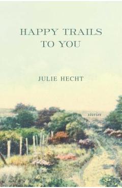 Coperta cărții 'Happy Trails to You - Julie Hecht'