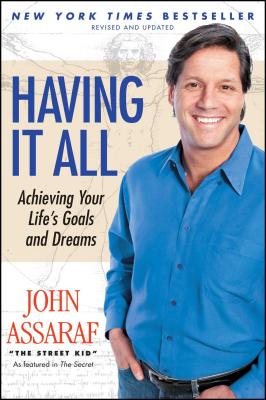 Having It All: Achieving Your Life's Goals and Dreams - John Assaraf