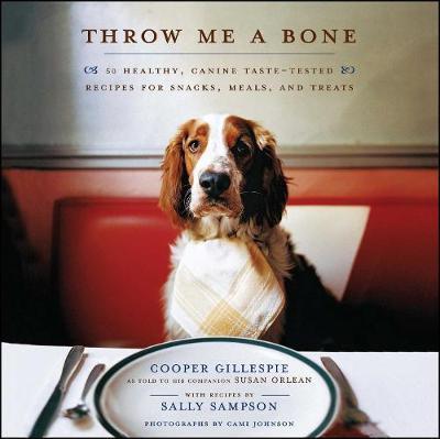 Throw Me a Bone: 50 Healthy, Canine Taste-Tested Recipes for Snacks, Meals, and Treats - Cooper Gillespie