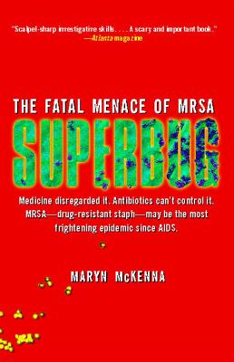 Superbug: The Fatal Menace of MRSA - Maryn Mckenna