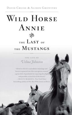 Wild Horse Annie and the Last of the Mustangs: The Life of Velma Johnston - David Cruise