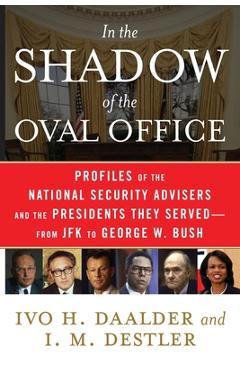 Coperta cărții 'In the Shadow of the Oval Office: Profiles of the National Security Advisers and the Presidents They Served--From JFK'