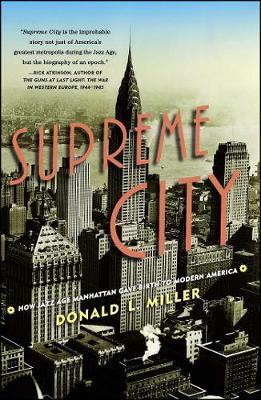 Supreme City: How Jazz Age Manhattan Gave Birth to Modern America - Donald L. Miller