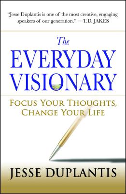 The Everyday Visionary: Focus Your Thoughts, Change Your Life - Jesse Duplantis