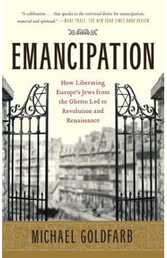 Coperta cărții 'Emancipation: How Liberating Europe's Jews from the Ghetto Led to Revolution and Renaissance - Michael Goldfarb'