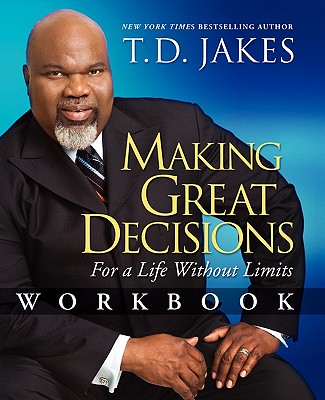 Making Great Decisions Workbook: For a Life Without Limits - T. D. Jakes