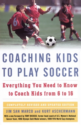 Coaching Kids to Play Soccer: Everything You Need to Know to Coach Kids from 6 to 16 - Jim San Marco