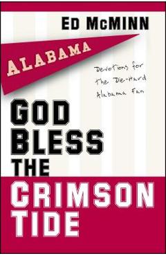 Coperta cărții 'God Bless the Crimson Tide: Devotions for the Die-Hard Alabama Fan - Ed Mcminn'