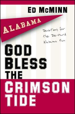 God Bless the Crimson Tide: Devotions for the Die-Hard Alabama Fan - Ed Mcminn
