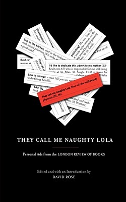They Call Me Naughty Lola: Personal Ads from the London Review of Books - David Rose